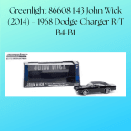 Greenlight 86608 1:43 John Wick (2014) – 1968 Dodge Charger R/T B4-B1