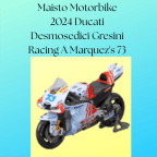 Maisto Motorbike 2024 Ducati Desmosedici Gresini Racing A Marquez's 73